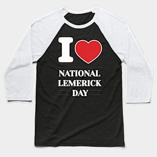 I Love National Limerick Day V2 Baseball T-Shirt